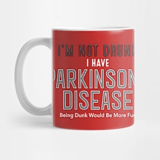 I'm Not Drunk I Have Parkinsons Disease Mug